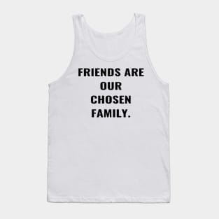 Friends Are Our Chosen Family Tank Top